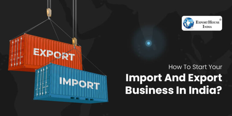 Launching the Global Trade Adventure: How To Start Import And Export Business In India?